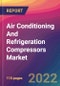 Air Conditioning And Refrigeration Compressors Market Size, Market Share, Application Analysis, Regional Outlook, Growth Trends, Key Players, Competitive Strategies and Forecasts, 2022 to 2030 - Product Image