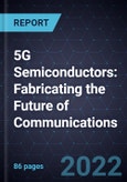 5G Semiconductors: Fabricating the Future of Communications- Product Image