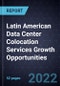 Latin American Data Center Colocation Services Growth Opportunities - Product Image