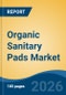 Organic Sanitary Pads Market - Global Industry Size, Share, Trends, Opportunity, and Forecast, 2021-2031F - Product Thumbnail Image
