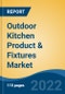 Outdoor Kitchen Product & Fixtures Market - Global Industry Size, Share, Trends, Competition Forecast and Opportunities, Forecast, 2018-2028F Segmented By Product Type, By End Use, By Distribution Channel, By Region - Product Thumbnail Image