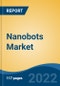 Nanobots Market - Global Industry Size, Share, Trends, Opportunity, and Forecast, 2017-2027 Segmented by Type (Nanomanipulator, Bio-Nanorobotics, Magnetically Guided, Bacteria-Based, Others), By Application (Nanomedicine, Biomedical, Mechanical, Others), By Region - Product Image