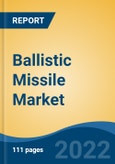 Ballistic Missile Market - Global Industry Size, Share, Trends, Opportunity, and Forecast, 2017-2027 Segmented By Launch Mode (Surface-to-Surface, Surface-to-Air, Air-to-Surface, Air-to-Air, Subsea-to-Air), By Range, and By Region- Product Image