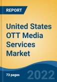 United States OTT Media Services Market, By Revenue Model (SVOD, AVOD), By Device Type ((Mobile Devices & Computers, Smart TVs & Set-Top Box, Gaming Consoles & Fire Tv Devices)), By Region, Competition Forecast and Opportunities, 2028- Product Image