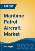Maritime Patrol Aircraft Market - Global Industry Size, Share, Trends, Opportunity, and Forecast, 2017-2027 Segmented By Type (Armoured, Unarmoured), By Engine Type (Jet Engine Aircraft, Turboprop Aircraft), By Aircraft Type, By Application, and By Region- Product Image