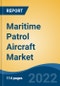 Maritime Patrol Aircraft Market - Global Industry Size, Share, Trends, Opportunity, and Forecast, 2017-2027 Segmented By Type (Armoured, Unarmoured), By Engine Type (Jet Engine Aircraft, Turboprop Aircraft), By Aircraft Type, By Application, and By Region - Product Thumbnail Image