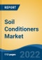 Soil Conditioners Market - Global Industry Size, Share, Trends, Opportunity, and Forecast, 2017-2027 Segmented By Nature (Water-soluble and Hydrogels), By Type (Surfactants, Gypsum, Super Absorbent, By Crop Type, By Application, By Soil Type, By Company and By Region - Product Thumbnail Image