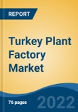 Turkey Plant Factory Market, By Facility Type (Greenhouses, Indoor Farms, Others), By Light (Sunlight v/s Artificial Light), By Growing System (Non-Soil-Based, Soil-Based, Hybrid), By Type, By Fruits & Vegetables, By Region, Competition Forecast & Opportunities, 2027- Product Image