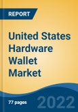 United States Hardware Wallet Market, By Type (Hot Wallet and Cold Wallet) By Connection Type (Near Field Communication, USB and Bluetooth), By Distribution Channel, By End User By End Use Industry, By Region, Competition Forecast & Opportunities, 2028- Product Image
