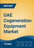 UAE Cogeneration Equipment Market, By Fuel Type (Natural Gas, Biogas, Coal, Diesel and Others), By Capacity (Up to 30MW, 31MW to 50MW, Above 50MW), By Technology, By Application, By Region, Competition Forecast & Opportunities, 2027- Product Image