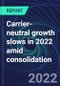 Carrier-neutral growth slows in 2022 amid consolidation - Product Thumbnail Image