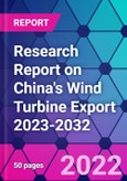 Research Report on China's Wind Turbine Export 2023-2032- Product Image