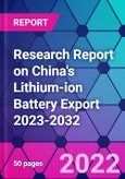Research Report on China's Lithium-ion Battery Export 2023-2032- Product Image