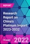 Research Report on China's Platinum Import 2023-2032 - Product Thumbnail Image