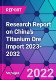 Research Report on China's Titanium Ore Import 2023-2032- Product Image