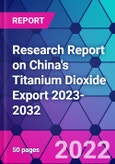 Research Report on China's Titanium Dioxide Export 2023-2032- Product Image