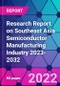 Research Report on Southeast Asia Semiconductor Manufacturing Industry 2023-2032 - Product Image