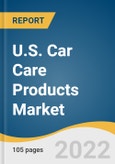 U.S. Car Care Products Market Size, Share & Trends Analysis Report By Product (Car Cleaning Products, Car Polish, Car Wax,), By Packaging Volume (Less Than 250 ml, 251 - 500 ml), By End-use, By Distribution Channel, And Segment Forecasts, 2022 - 2030- Product Image