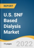 U.S. SNF Based Dialysis Market Size, Share & Trends Analysis Report By Region (Northeast, Southeast, Southwest, Midwest, West), And Segment Forecasts, 2023 - 2030- Product Image