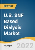 U.S. SNF Based Dialysis Market Size, Share & Trends Analysis Report By Region (Northeast, Southeast, Southwest, Midwest, West), And Segment Forecasts, 2023 - 2030- Product Image
