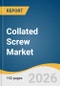 Collated Screw Market Size, Share & Trends Analysis Report by Product, Application, Region, and Segment Forecasts, 2026-2033 - Product Thumbnail Image