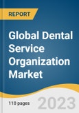 Global Dental Service Organization Market Size, Share & Trends Analysis Report by Service (Human Resources, Marketing, Medical Supplies Procurement), End-use (Dental Surgeons, General Dentists, Endodontists) by Region, and Segment Forecasts, 2024-2030- Product Image