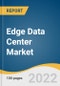 Edge Data Center Market Size, Share & Trends Analysis Report By Component (Solution, Service), By Facility Size (Small & Medium Facility, Large Facility), By End-use Industry, By Region, And Segment Forecasts, 2022 - 2030 - Product Image
