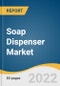 Soap Dispenser Market Size, Share & Trends Analysis Report By Product (Automatic, Manual), By Application (Residential, Corporate Offices, Commercial, Educational Institutions, Healthcare), By Region, And Segment Forecasts, 2022 - 2030 - Product Thumbnail Image