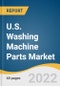 U.S. Washing Machine Parts Market Size, Share & Trends Analysis Report By Distribution Channel (Online, Offline), And Segment Forecasts, 2022 - 2030 - Product Thumbnail Image