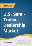 U.S. Semi-Trailer Dealership Market Size, Share & Trends Analysis Report By End-use (Food & Beverages/FMCG, Industrial, Construction & Mining, Others), By Product Type, By Region, And Segment Forecasts, 2022 - 2030- Product Image
