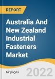 Australia And New Zealand Industrial Fasteners Market Size, Share & Trends Analysis Report By Raw Material (Metal, Plastic), By Product, By Application (Residential, Aerospace & Defense), And Segment Forecasts, 2022 - 2030- Product Image