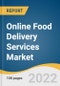 Online Food Delivery Services Market Size, Share & Trends Analysis Report By Channel Type (Mobile Application, Websites/Desktop), By Payment Method (COD, Online), By Type, By Region, And Segment Forecasts, 2022 - 2030 - Product Image