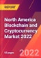 North America Blockchain and Cryptocurrency Market 2022 - Product Thumbnail Image