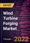 Wind Turbine Forging Market Forecast to 2028 - COVID-19 Impact and Global Analysis By Type and Component - Product Thumbnail Image
