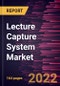 Lecture Capture System Market Forecast to 2028 - COVID-19 Impact and Global Analysis by Component and End User - Product Image
