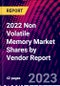 2022 Non Volatile Memory Market Shares by Vendor Report - Product Image