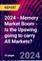 2024 - Memory Market Boom - Is the Upswing going to carry All Markets? - Product Thumbnail Image