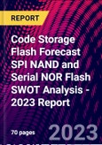 Code Storage Flash Forecast SPI NAND and Serial NOR Flash SWOT Analysis - 2023 Report- Product Image