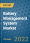 Battery Management System Market - Global Industry Analysis (2019 - 2021), Growth Trends, and Market Forecast (2022 - 2029) - Product Image