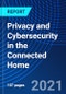Privacy and Cybersecurity in the Connected Home - Product Thumbnail Image