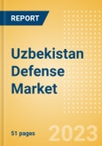 Uzbekistan Defense Market - Size and trends, budget allocation, regulations, key acquisitions, competitive landscape and forecast, 2023-2028- Product Image