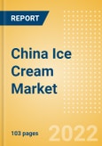 China Ice Cream Market Size and Trend Analysis by Categories and Segment, Distribution Channel, Packaging Formats, Market Share, Demographics and Forecast, 2021-2026- Product Image