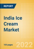India Ice Cream Market Size and Trend Analysis by Categories and Segment, Distribution Channel, Packaging Formats, Market Share, Demographics and Forecast, 2021-2026- Product Image