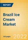 Brazil Ice Cream Market Size and Trend Analysis by Categories and Segment, Distribution Channel, Packaging Formats, Market Share, Demographics and Forecast, 2021-2026- Product Image