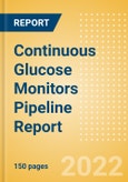 Continuous Glucose Monitors Pipeline Report including Stages of Development, Segments, Region and Countries, Regulatory Path and Key Companies, 2022 Update- Product Image