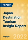 Japan Destination Tourism Insight Report including International Arrivals, Domestic Trips, Key Source / Origin Markets, Trends, Tourist Profiles, Spend Analysis, Key Infrastructure Projects and Attractions, Risks and Future Opportunities, 2022 Update- Product Image