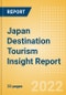 Japan Destination Tourism Insight Report including International Arrivals, Domestic Trips, Key Source / Origin Markets, Trends, Tourist Profiles, Spend Analysis, Key Infrastructure Projects and Attractions, Risks and Future Opportunities, 2022 Update - Product Thumbnail Image