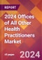 2024 Offices of All Other Health Practitioners Global Market Size & Growth Report with Updated COVID-19 & Recession Risk Forecasts - Product Image