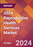 2024 Reproductive Health Services Global Market Size & Growth Report with Updated COVID-19 & Recession Risk Forecasts- Product Image