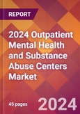 2024 Outpatient Mental Health and Substance Abuse Centers Global Market Size & Growth Report with Updated COVID-19 & Recession Risk Forecasts- Product Image